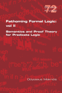 Fathoming Formal Logic: Vol II: Semantics and Proof Theory for Predicate Logic