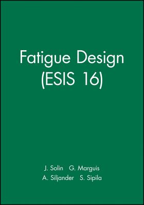 Fatigue Design (Esis 16) - Solin, J (Editor), and Marguis, G (Editor), and Siljander, A (Editor)