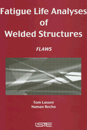 Fatigue Life Analyses of Welded Structures: Flaws