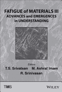 Fatigue of Materials III: Advances and Emergences in Understanding - Srivatsan, T S (Editor), and Imam, M Ashraf (Editor), and Srinivasan, Raghavan (Editor)