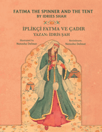 Fatima the Spinner and the Tent /  PL K  FATMA VE ADIR: Bilingual English-Turkish Edition /  ngilizce-Trke  ki Dilli Bask