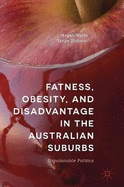 Fatness, Obesity, and Disadvantage in the Australian Suburbs: Unpalatable Politics