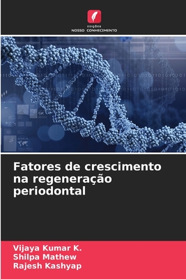 Fatores de crescimento na regenera??o periodontal - K, Vijaya Kumar, and Mathew, Shilpa, and Kashyap, Rajesh