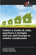 Fattori a livello di citt?, quartiere e famiglia nell'uso dell'energia in ambito residenziale