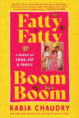 Fatty Fatty Boom Boom: A Memoir of Food, Fat, and Family - Chaudry, Rabia