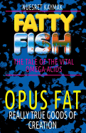 FATTY FISH-The Tale Of The Vital Omega-acids: OPUS FAT-Really True Goods Of Creation