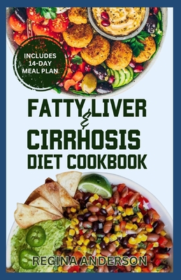 Fatty Liver and Cirrhosis Diet Cookbook: Low Fat Healing Recipes and Meal Plan for Liver Cirrhosis Reversal & Immune System Support - Anderson, Regina