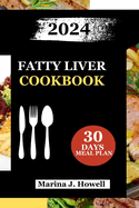 Fatty Liver Cookbook 2024: Revitalize Your Health with Nourishing Recipes to Reverse Fatty Liver-Your Guide to Healthier Living