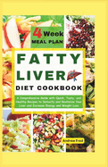 Fatty Liver Diet Cookbook: A Comprehensive Guide with Quick, Tasty and Healthy Recipes to Detoxify and Revitalize Your Liver, Increase Energy and Weight Loss