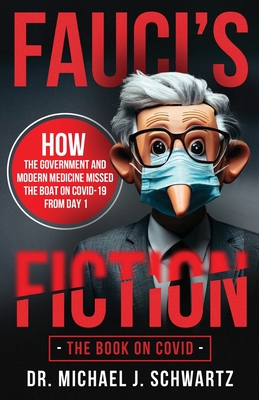 Fauci's Fiction: The Book on Covid - Schwartz, Michael J