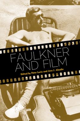 Faulkner and Film - Lurie, Peter, Dr. (Editor), and Abadie, Ann J (Editor)