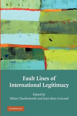 Fault Lines of International Legitimacy - Charlesworth, Hilary (Editor), and Coicaud, Jean-Marc (Editor)