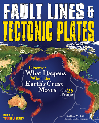Fault Lines & Tectonic Plates: Discover What Happens When the Earth's Crust Moves with 25 Projects - Reilly, Kathleen M