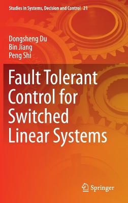 Fault Tolerant Control for Switched Linear Systems - Du, Dongsheng, and Jiang, Bin, Dr., and Shi, Peng