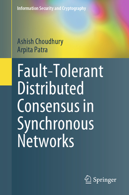 Fault-Tolerant Distributed Consensus in Synchronous Networks - Choudhury, Ashish, and Patra, Arpita