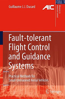 Fault-Tolerant Flight Control and Guidance Systems: Practical Methods for Small Unmanned Aerial Vehicles - Ducard, Guillaume J J