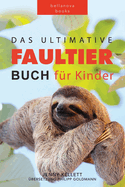 Faultier Bcher: Das Ultimative Faultier Buch Fr Kinder: 100+ Faultier Fakten, Fotos, Quiz und Wortsuchertsel