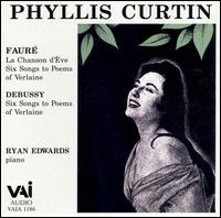 Faur: La Chanson d've; Six Songs to Poems of Verlaine; Debussy: Six Songs to Poems of Verlaine - Phyllis Curtin (soprano); Ryan Edwards (piano)