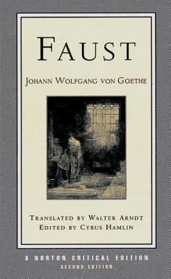 Faust: A Norton Critical Edition - Goethe, Johann Wolfgang Von, and Hamlin, Cyrus (Editor), and Arndt, Walter (Translated by)