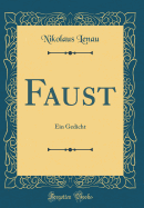 Faust: Ein Gedicht (Classic Reprint)