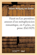 Faust ou Les premi?res amours d'un m?taphysicien romantique, en 4 actes, en prose