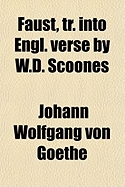 Faust, Tr. Into Engl. Verse by W.D. Scoones