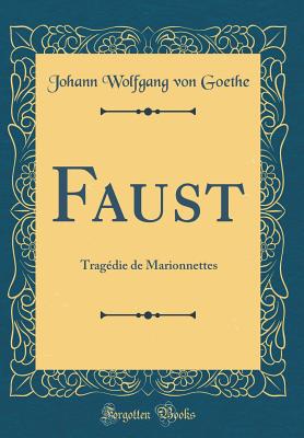 Faust: Tragdie de Marionnettes (Classic Reprint) - Goethe, Johann Wolfgang Von