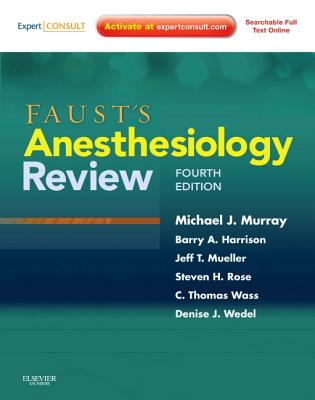 Faust's Anesthesiology Review - Murray, Michael J., and Rose, Steven H., and Wedel, Denise J., MD