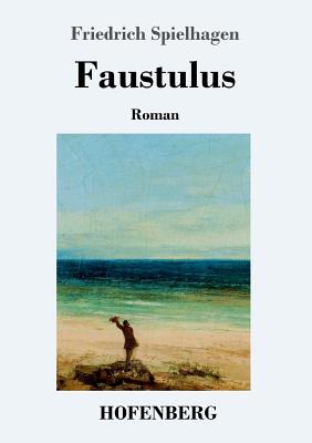 Faustulus: Roman - Spielhagen, Friedrich