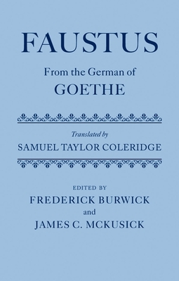 Faustus: From the German of Goethe Translated by Samuel Taylor Coleridge - Burwick, Frederick, and McKusick, James C