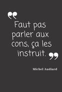 Faut pas parler aux cons, ?a les instruit.: Carnet de notes - 124 pages lign?es - format 15,24 x 22,89 cm - Message Sarcastique