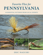 Favorite Flies for Pennsylvania: 50 Essential Patterns from Local Experts