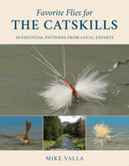 Favorite Flies for the Catskills: 50 Essential Patterns from Local Experts