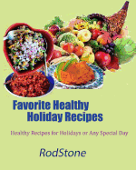 Favorite Healthy Holiday Recipes: Healthy Recipes for Holidays or Any Special Day