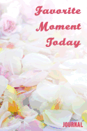 Favorite Moment Today Journal: 6x9-Inch Journal to Write in and Preserve the Favorite Moments of Your Day
