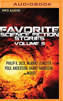 Favorite Science Fiction Stories, Volume 5 - Dick, Philip K, and Leinster, Murray, and Anderson, Poul