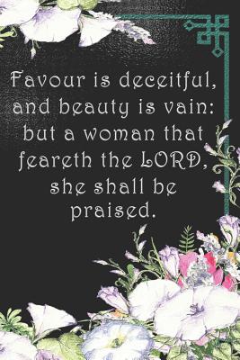 Favour is deceitful, and beauty is vain: but a woman that feareth the LORD, she shall be praised.: Dot Grid Paper - Cullen, Sarah