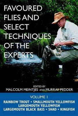 Favoured Flies and Select Techniques of the Experts: v.1 - Pedder, Murray (Editor), and Meintjes, Malcolm (Editor)