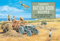 Favourite Ration Book Recipes: Easy to Make Dishes from the Wartime Years