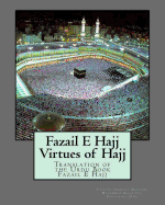 Fazail E Hajj: Virtues of Hajj: Translation of the Urdu Book Fazail E Hajj