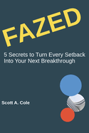 Fazed: 5 Secrets to Turn Every Setback Into Your Next Breakthrough (GenAI Prompts Included)