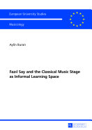 Fazil Say and the Classical Music Stage as Informal Learning Space: Second, revised edition