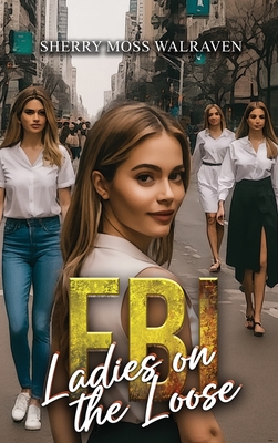 FBI Ladies on the Loose - Walraven, Sherry Moss