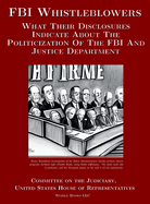 FBI Whistleblowers: What Their Disclosures Indicate About The Politicization Of The FBI And Justice Department: Republican Staff Report