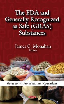 FDA & Generally Recognized as Safe (GRAS) Substances - Monahan, James C (Editor)