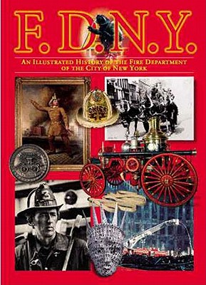 FDNY: An Illustrated History of the Fire Department of the City of New York - Coe, Andrew, and NYC Fire Museum