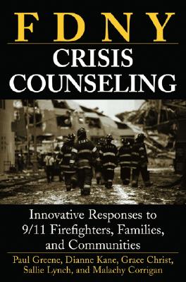 Fdny Crisis Counseling: Innovative Responses to 9/11 Firefighters, Families, and Communities - Greene, Paul, and Kane, Dianne, and Christ, Grace H