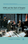 FDR and the End of Empire: The Origins of American Power in the Middle East