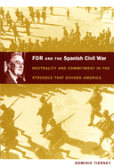 FDR and the Spanish Civil War: Neutrality and Commitment in the Struggle That Divided America
