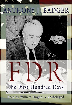 FDR: The First Hundred Days - Badger, Anthony J, and Hughes, William (Read by)